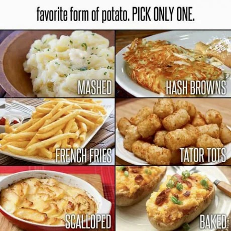 Pick your favorite form of potato - meme