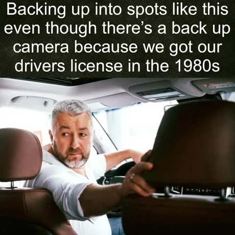 We back into parking spots like it’s 1984 and we earned it - meme