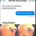 Not My Drug Dealer...