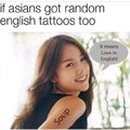 If asians got random English tattoos too
