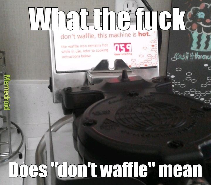 Don't waffle - meme