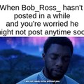 Please come back, Bob_Ross_