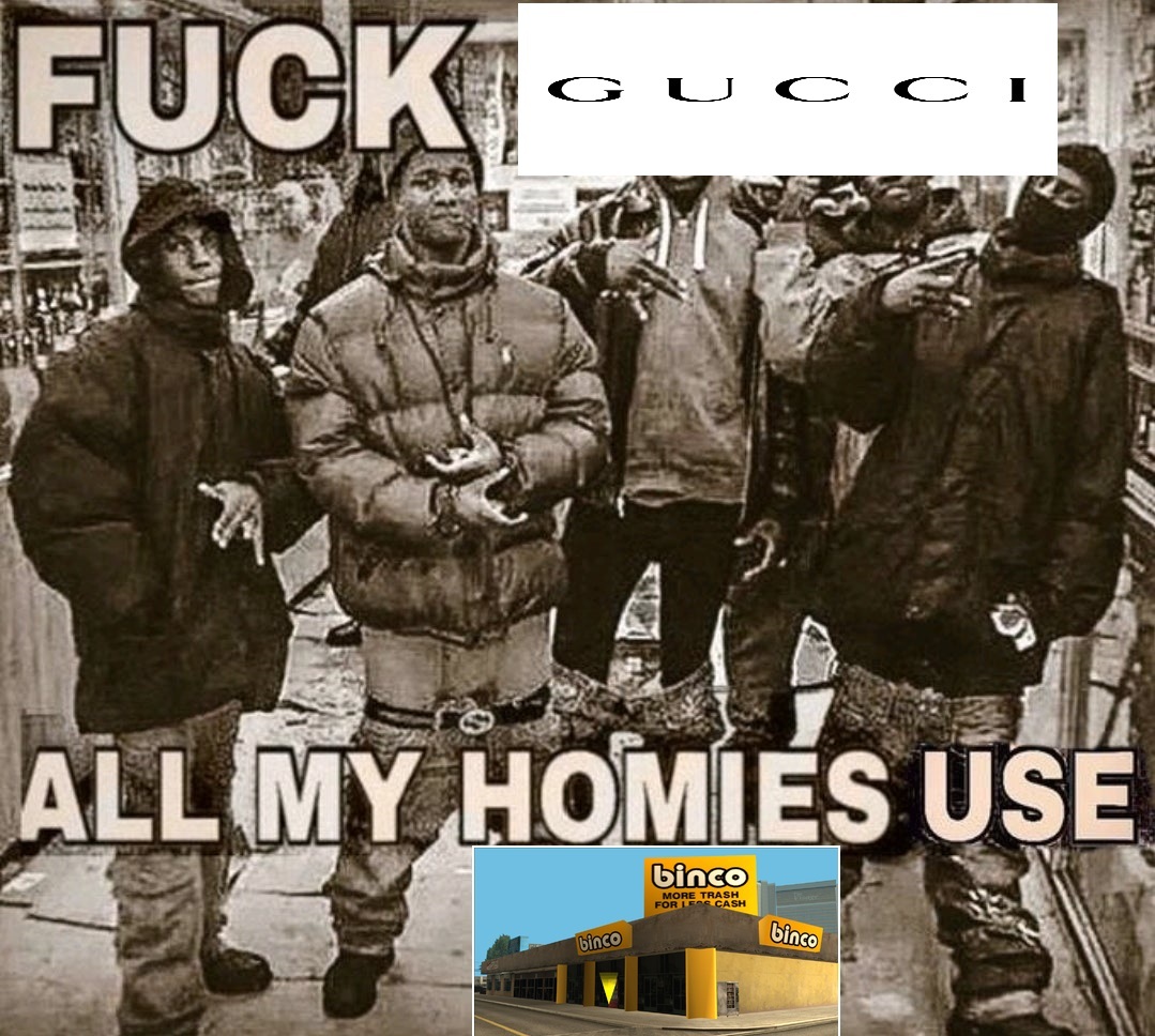 fuck gucci all my homies use binco - meme