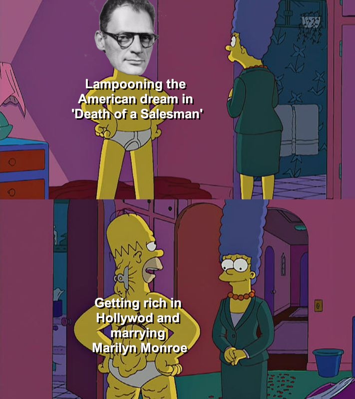 Arthur Miller really made it to the top and kicked the ladder out from underneath him - meme